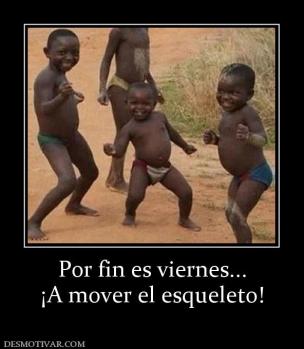 Por fin es viernes... ¡A mover el esqueleto!