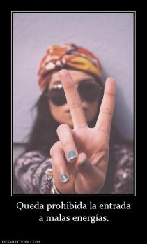 Queda prohibida la entrada a malas energías.
