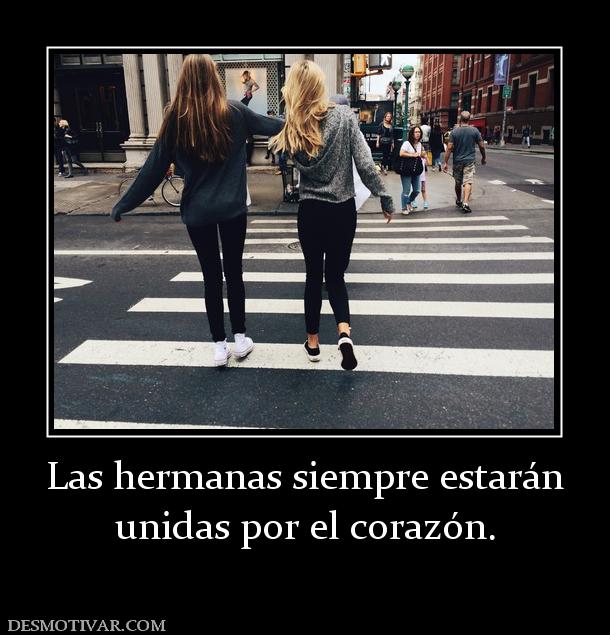 Las hermanas siempre estarán unidas por el corazón.