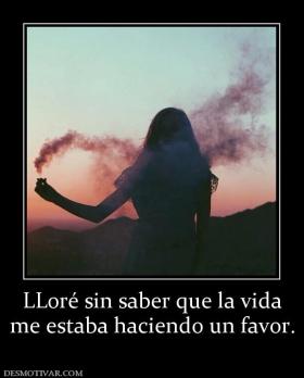 LLoré sin saber que la vida me estaba haciendo un favor.