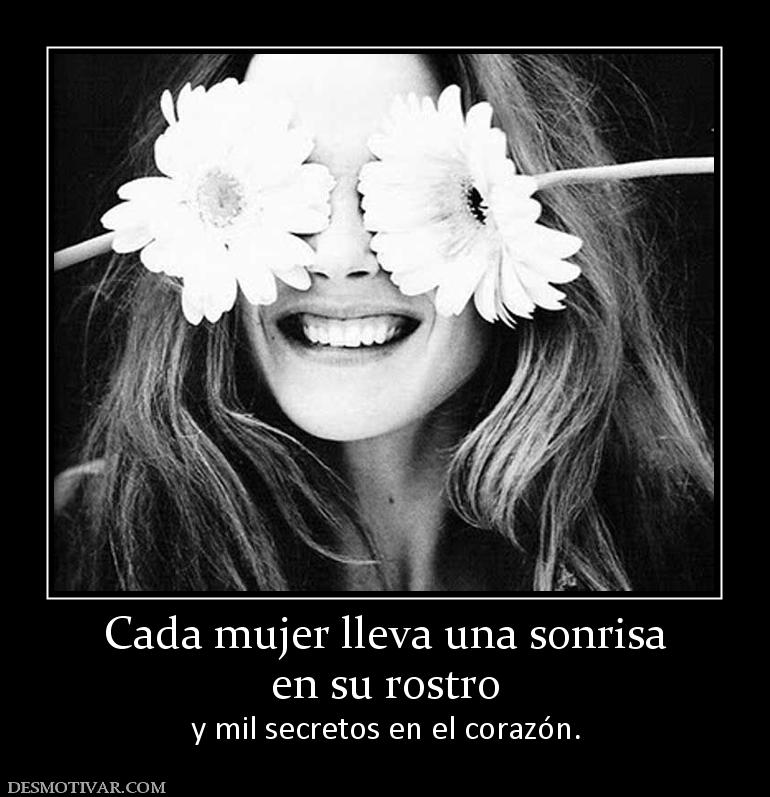 Cada mujer lleva una sonrisa en su rostro  y mil secretos en el corazón.