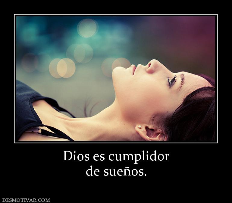 Dios es cumplidor de sueños.