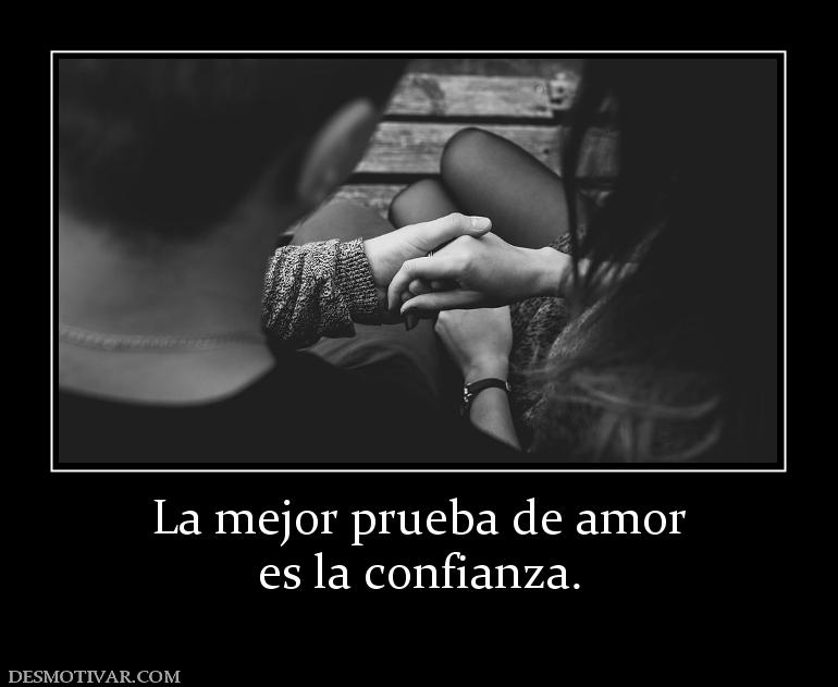 La mejor prueba de amor es la confianza.