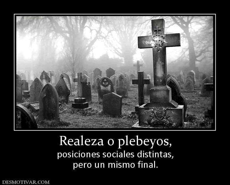 Realeza o plebeyos, posiciones sociales distintas, pero un mismo final.