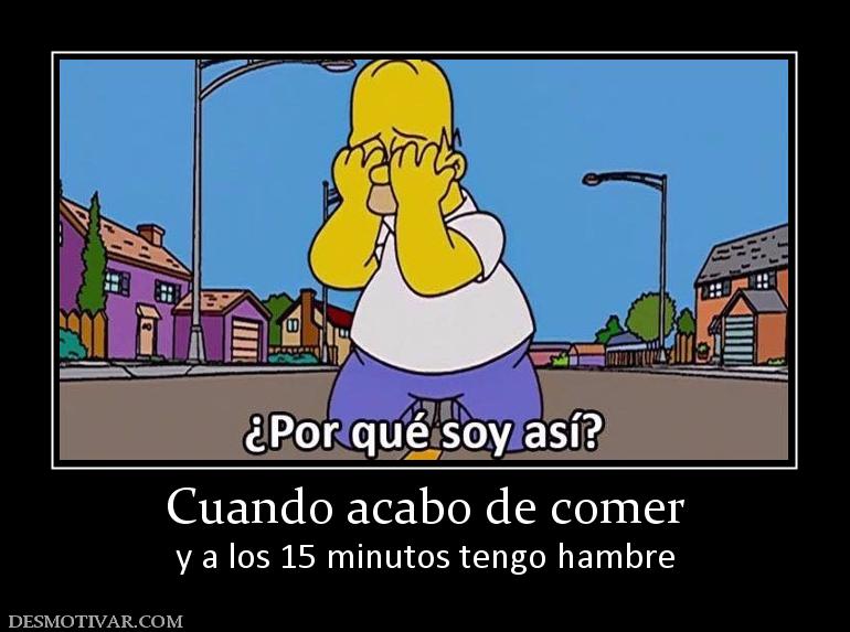 Cuando acabo de comer y a los 15 minutos tengo hambre