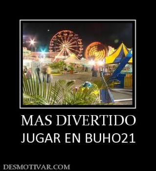 MAS DIVERTIDO JUGAR EN BUHO21