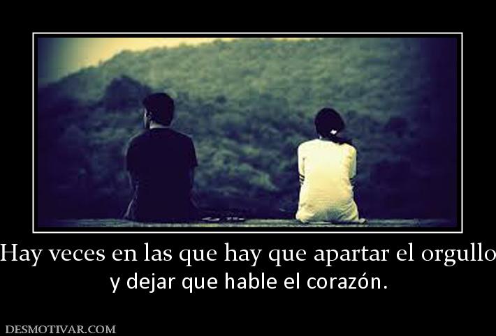 Hay veces en las que hay que apartar e y dejar que hable el corazón.