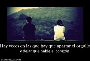 Hay veces en las que hay que apartar e y dejar que hable el corazón.