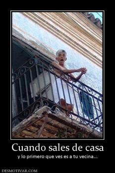 Cuando sales de casa y lo primero que ves es a tu vecina...