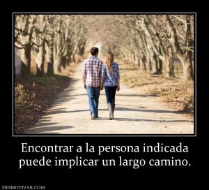 Encontrar a la persona indicada puede implicar un largo camino.