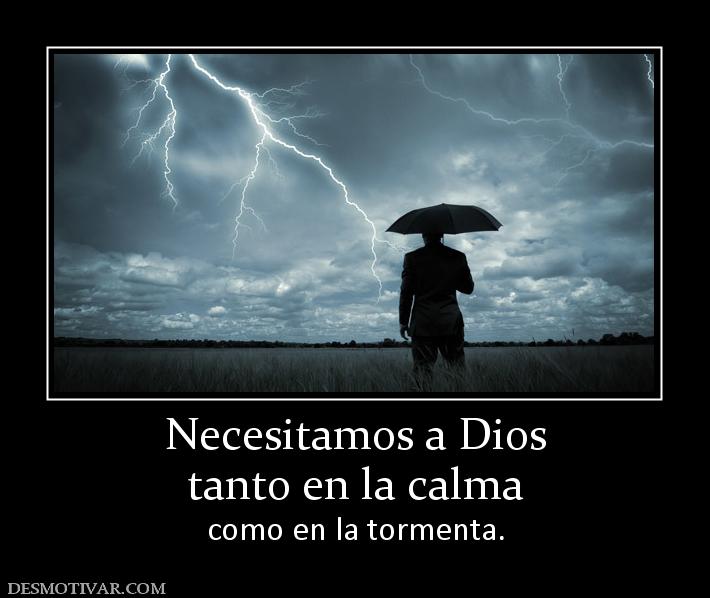 Necesitamos a Dios tanto en la calma  como en la tormenta.