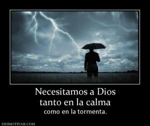 Necesitamos a Dios tanto en la calma  como en la tormenta.