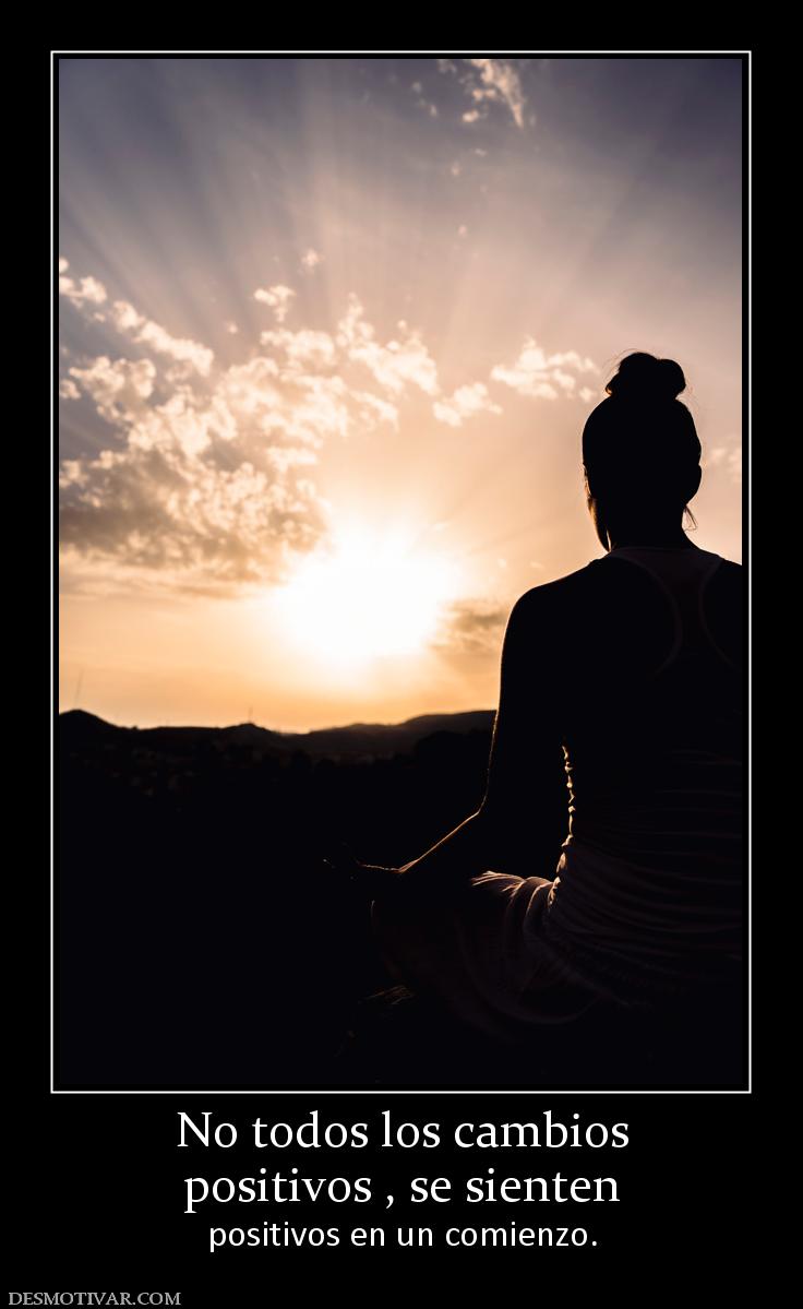 No todos los cambios positivos , se sienten positivos en un comienzo.