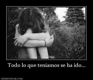 Todo lo que teníamos se ha ido...