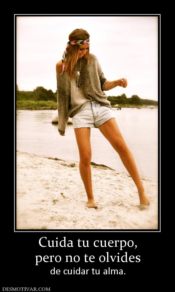 Cuida tu cuerpo, pero no te olvides de cuidar tu alma.