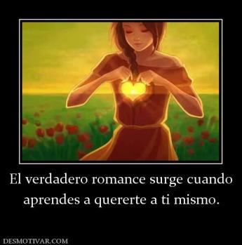 El verdadero romance surge cuando aprendes a quererte a ti mismo.