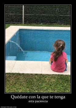 Quédate con la que te tenga esta paciencia
