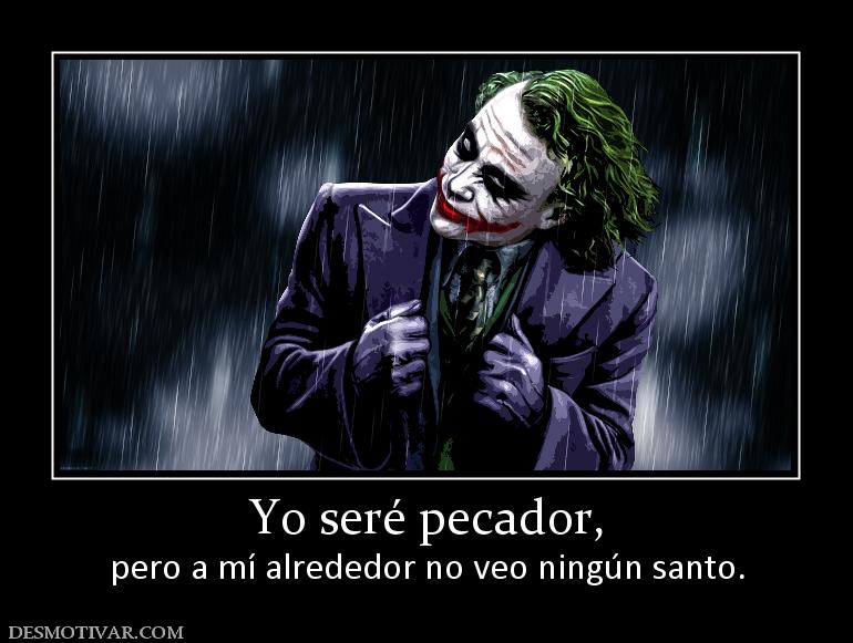 Yo seré pecador, pero a mí alrededor no veo ningún santo.