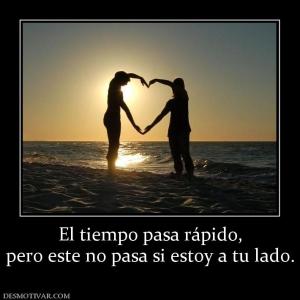 El tiempo pasa rápido, pero este no pasa si estoy a tu lado.