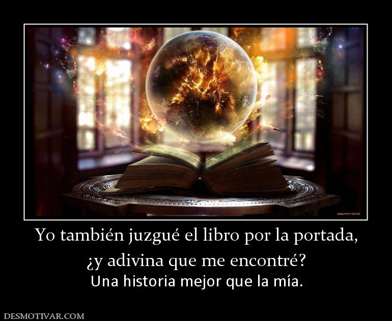 Yo también juzgué el libro por la port ¿y adivina que me encontré? Una historia mejor que la mía.