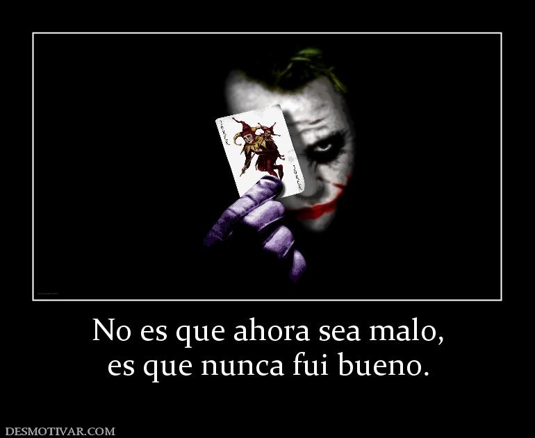 No es que ahora sea malo, es que nunca fui bueno.