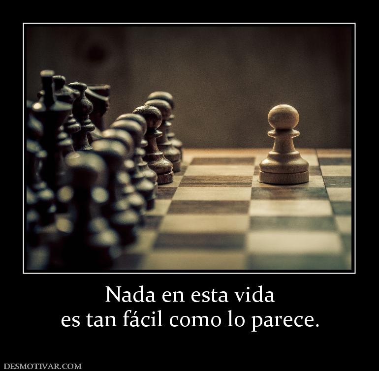 Nada en esta vida es tan fácil como lo parece.