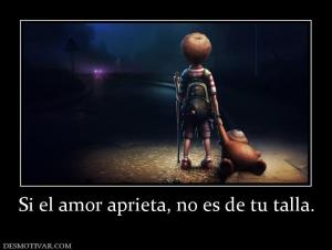 Si el amor aprieta, no es de tu talla.