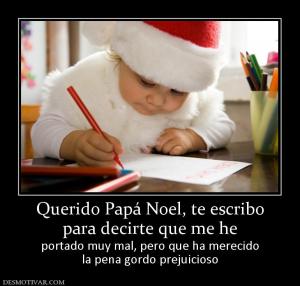 Querido Papá Noel, te escribo para decirte que me he portado muy mal, pero que ha merecido la pena gordo prejuicioso