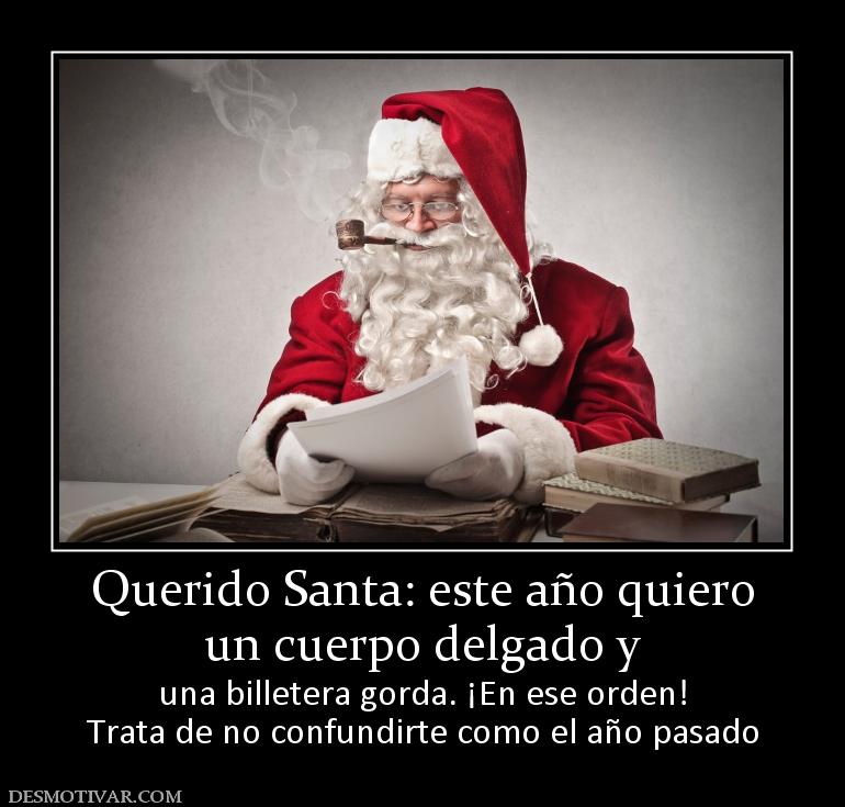 Querido Santa: este año quiero un cuerpo delgado y  una billetera gorda. ¡En ese orden! Trata de no confundirte como el año pasado