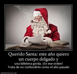 Querido Santa: este año quiero un cuerpo delgado y  una billetera gorda. ¡En ese orden! Trata de no confundirte como el año pasado