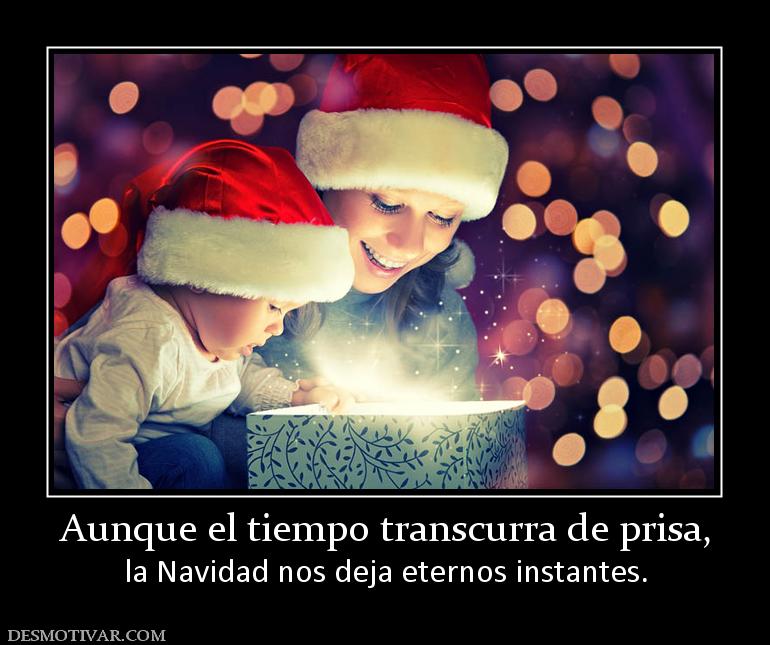 Aunque el tiempo transcurra de prisa, la Navidad nos deja eternos instantes.