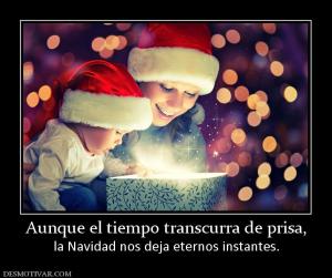 Aunque el tiempo transcurra de prisa, la Navidad nos deja eternos instantes.