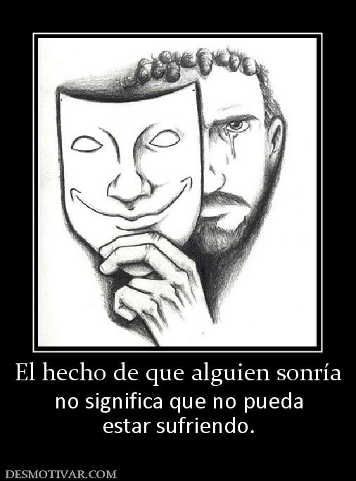 El hecho de que alguien sonría no significa que no pueda estar sufriendo.