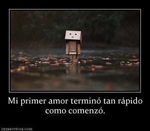 Mi primer amor terminó tan rápido como comenzó.