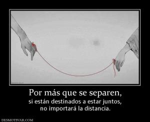 Por más que se separen, si están destinados a estar juntos, no importará la distancia.