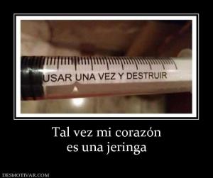 Tal vez mi corazón es una jeringa