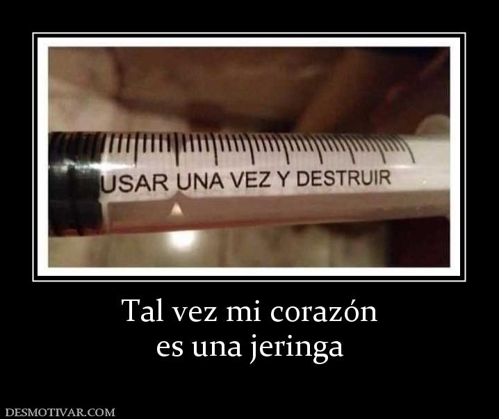 Tal vez mi corazón es una jeringa
