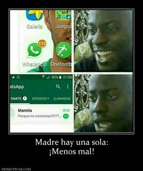 Madre hay una sola: ¡Menos mal!
