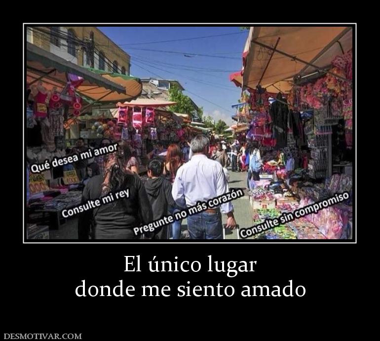 El único lugar donde me siento amado