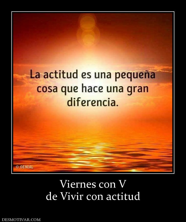 Viernes con V de Vivir con actitud