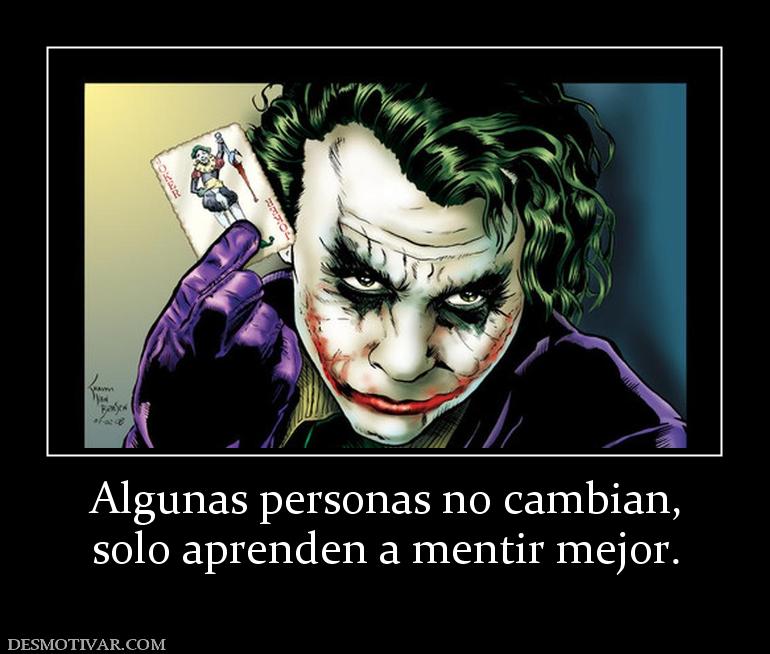 Algunas personas no cambian, solo aprenden a mentir mejor.