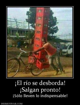 ¡El río se desborda! ¡Salgan pronto! ¡Sólo lleven lo indispensable!