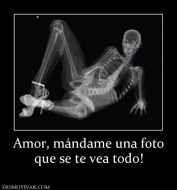 Amor, mándame una foto que se te vea todo!