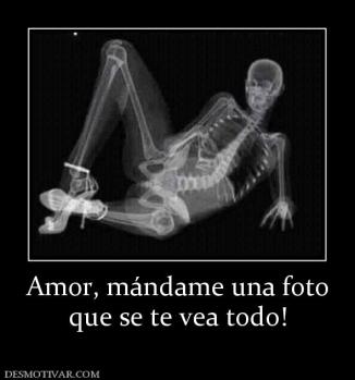 Amor, mándame una foto que se te vea todo!