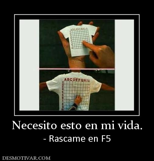 Necesito esto en mi vida. - Rascame en F5