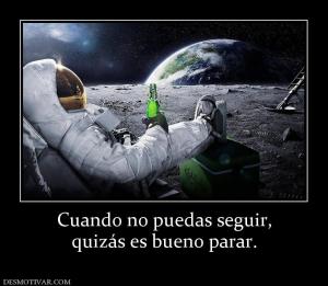 Cuando no puedas seguir, quizás es bueno parar.