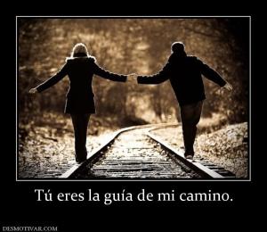 Tú eres la guía de mi camino.