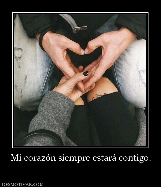 Mi corazón siempre estará contigo.