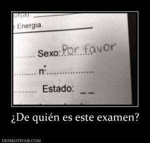 ¿De quién es este examen?
