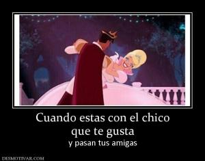 Cuando estas con el chico que te gusta y pasan tus amigas